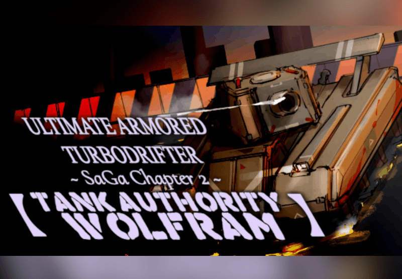 اولتمت ARMORED TURBODRIFTER ~ SaGa Chapter 2 ~【TANK AUTHORITY WOLFRAM】بي سي ستيم كود رقمي