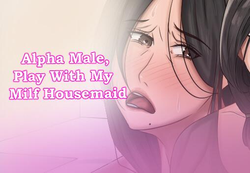 Alpha Male, Play With My Milf Housemaid ستيم كود رقمي