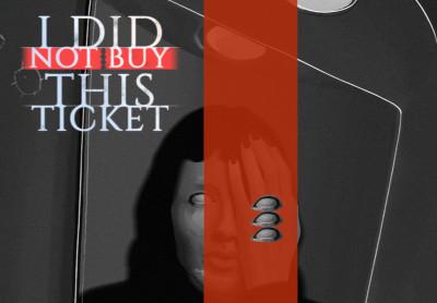 I Did Not Buy This Ticket ستيم كود رقمي
