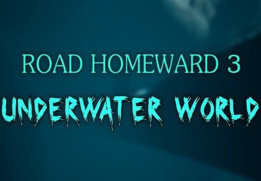 ROAD HOMEWARD 3: Underwater World ستيم كود رقمي