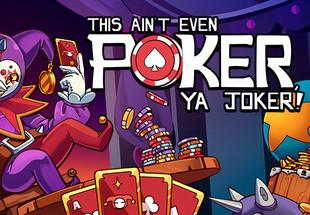 This Ain'T Even Poker, Ya Joker بي سي ستيم كود رقمي