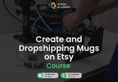 Create And Dropshipping Mugs On Etsy Alpha Academy كود