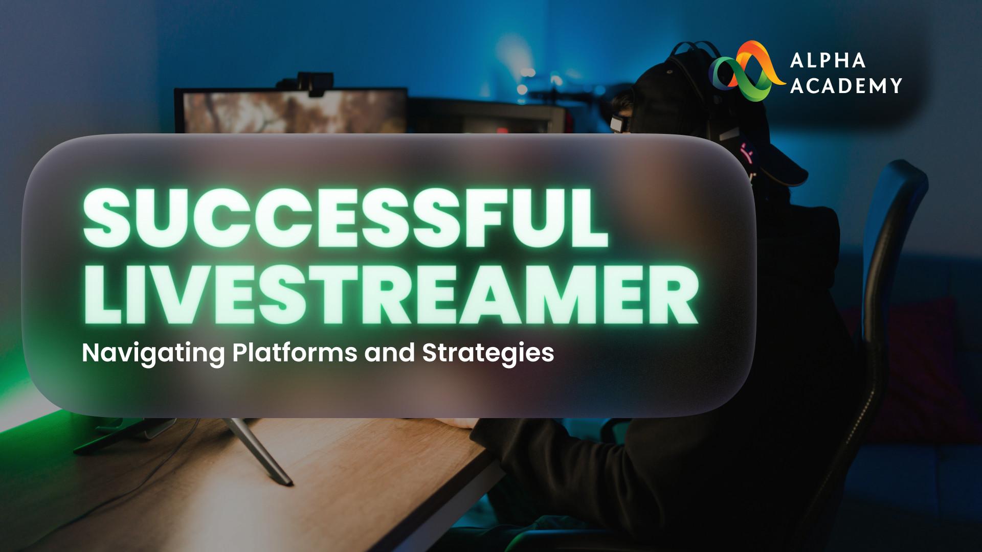 Successful Live Streamer: Navigating Platforms And Strategies ELearning حزمة Alpha Academy كود